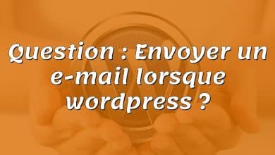 Question : Envoyer un e-mail lorsque wordpress ?